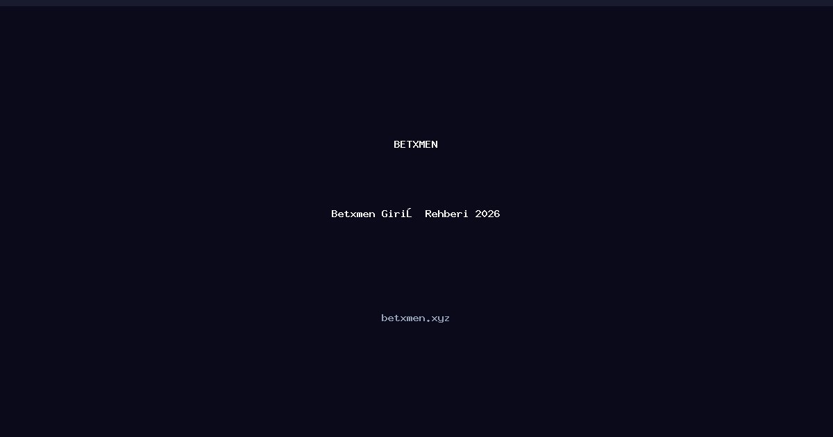 Betxmen Giriş Rehberi 2026