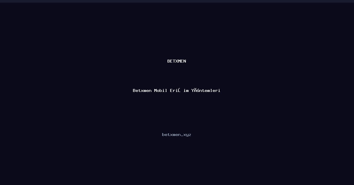 Betxmen Mobil Erişim Yöntemleri