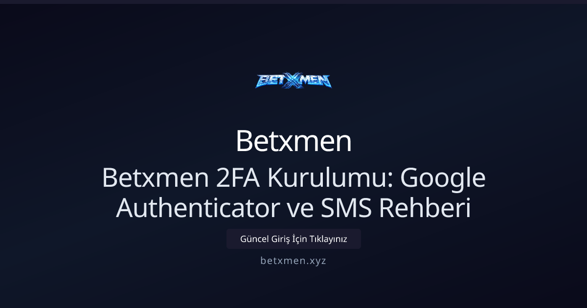 Betxmen İki Faktörlü Doğrulama Rehberi: Google Authenticator ve SMS Ayarları Betxmen İki Faktörlü Doğrulama Rehberi: Google Authenticator ve SMS Ayarları - Betxmen rehber görseli