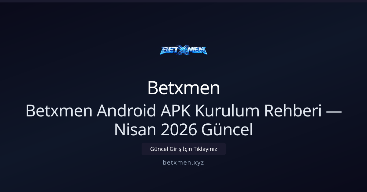 Betxmen Android APK Rehberi — Nisan 2026 Güncellemesi Betxmen Android APK Rehberi — Nisan 2026 Güncellemesi - Betxmen rehber görseli