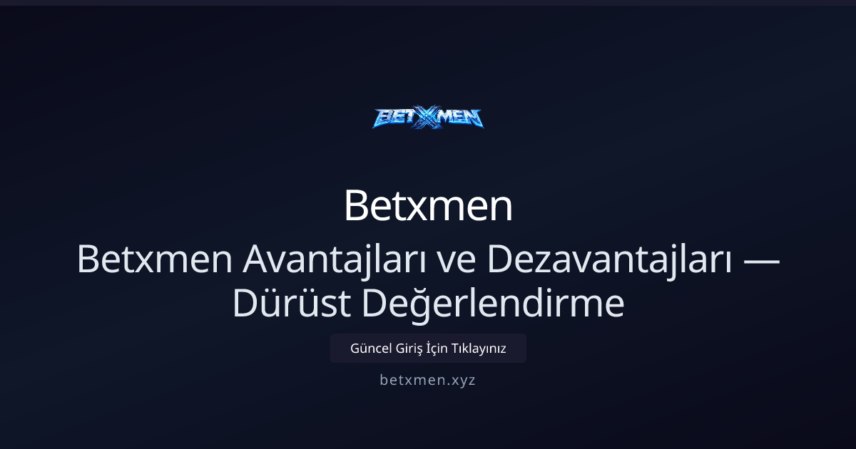 Betxmen Avantajları ve Dezavantajları — Dürüst Değerlendirme 2026 - Betxmen rehber görseli
