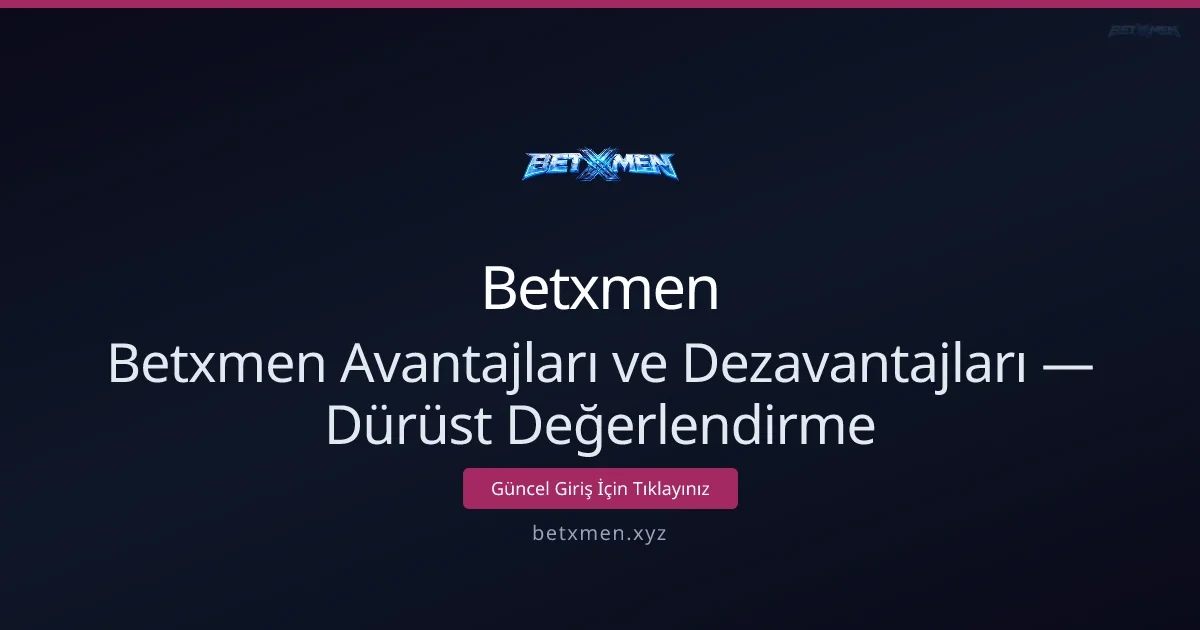 Betxmen Avantajları ve Dezavantajları — Dürüst Değerlendirme Betxmen Avantajları ve Dezavantajları — Dürüst Değerlendirme - Betxmen rehber görseli