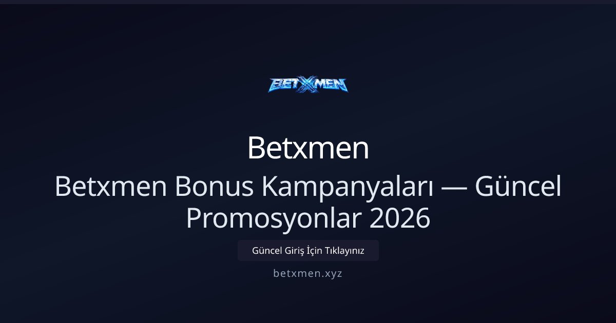Betxmen Güncel Bonuslar ve Kampanya Rehberi 2026 - Betxmen rehber görseli
