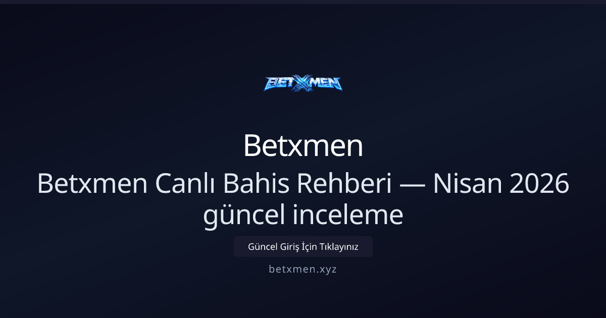 Betxmen Canlı Bahis Kılavuzu — Nisan 2026 İncelemesi Betxmen Canlı Bahis Kılavuzu — Nisan 2026 İncelemesi - Betxmen rehber görseli