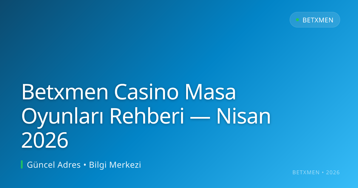 Betxmen Casino Masa Oyunları Rehberi — Nisan 2026 Betxmen Casino Masa Oyunları Rehberi — Nisan 2026 - Betxmen rehber görseli