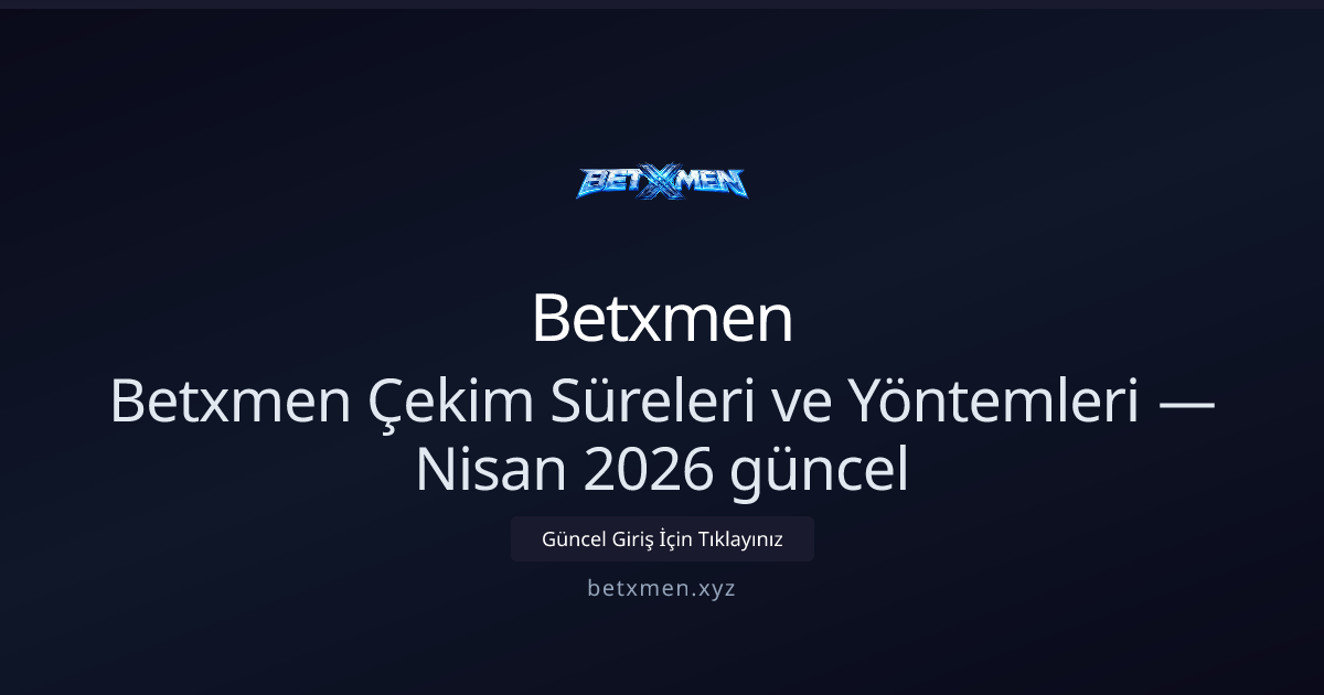 Betxmen Para Çekme Yöntemleri ve Bekleme Süreleri — Nisan 2026 Betxmen Para Çekme Yöntemleri ve Bekleme Süreleri — Nisan 2026 - Betxmen rehber görseli