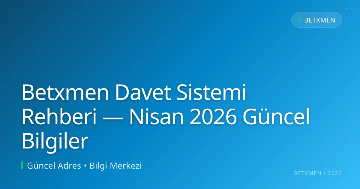 Betxmen Davet Sistemi Rehberi — Bilgiler Betxmen Davet Sistemi Rehberi — Nisan 2026 Güncel Bilgiler — adım adım anlatım
