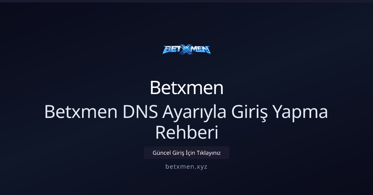 Betxmen İçin DNS Sorun Giderme ve Erişim Rehberi 2026 - Betxmen rehber görseli
