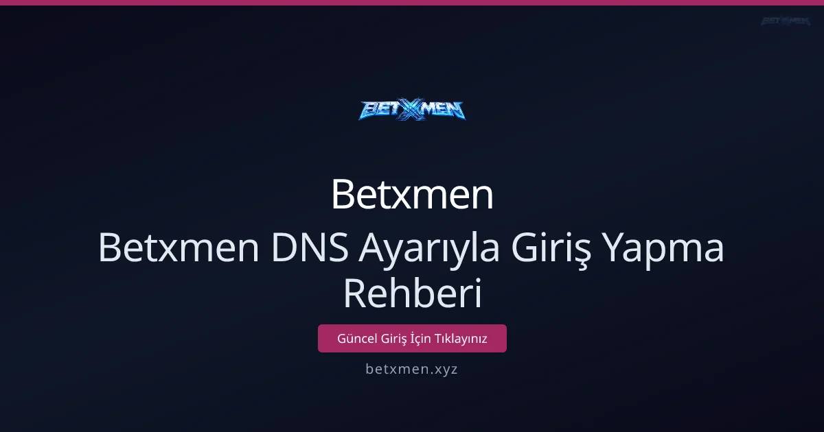 Betxmen DNS Ayarıyla Giriş Yapma Rehberi Betxmen DNS Ayarıyla Giriş Yapma Rehberi - Betxmen rehber görseli