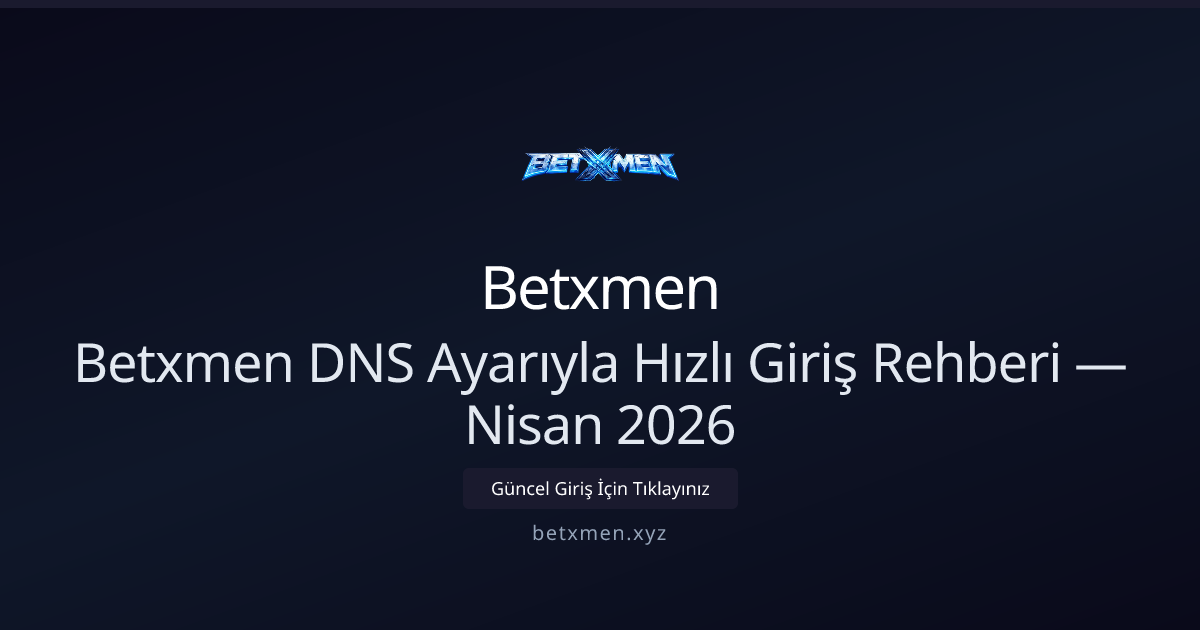 Betxmen DNS Ayarıyla Hızlı Giriş Rehberi — Nisan 2026 Betxmen DNS Ayarıyla Hızlı Giriş Rehberi — Nisan 2026 - Betxmen rehber görseli