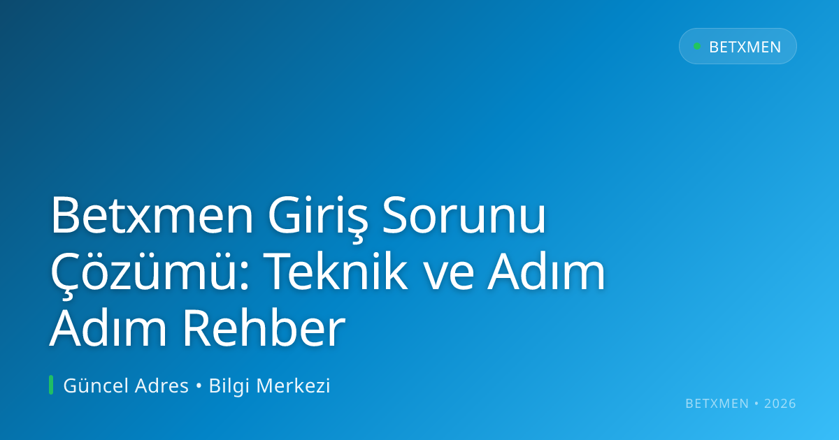 Betxmen Giriş Sorunu Çözümü: Teknik ve Adım Adım Rehber Betxmen Giriş Sorunu Çözümü: Teknik ve Adım Adım Rehber - Betxmen rehber görseli