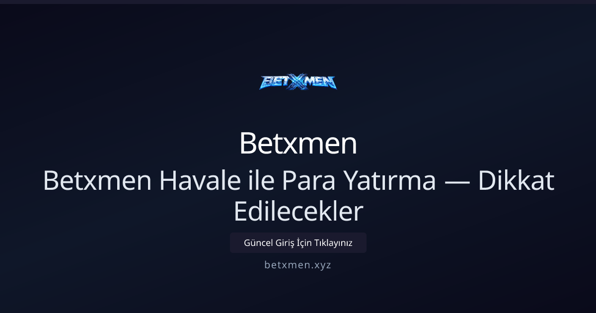 Betxmen Havale İşlemlerinde Nelere Dikkat Etmeli? (2026 Güncelleme) Betxmen Havale İşlemlerinde Nelere Dikkat Etmeli? (2026 Güncelleme) - Betxmen rehber görseli