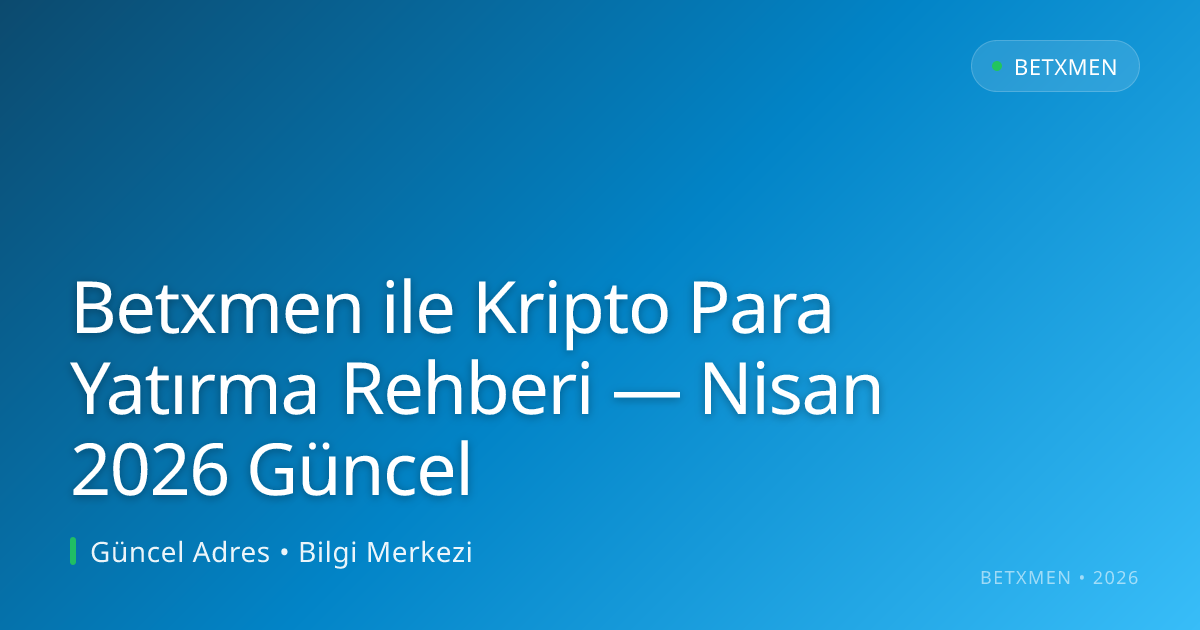 Betxmen ile Kripto Para Yatırma Rehberi — Nisan 2026 Güncel Betxmen ile Kripto Para Yatırma Rehberi — Nisan 2026 Güncel - Betxmen rehber görseli