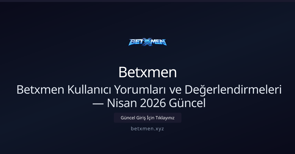 Betxmen İnceleme: Kullanıcı Geri Bildirimleri ve Öneriler — Nisan 2026 Betxmen İnceleme: Kullanıcı Geri Bildirimleri ve Öneriler — Nisan 2026 - Betxmen rehber görseli