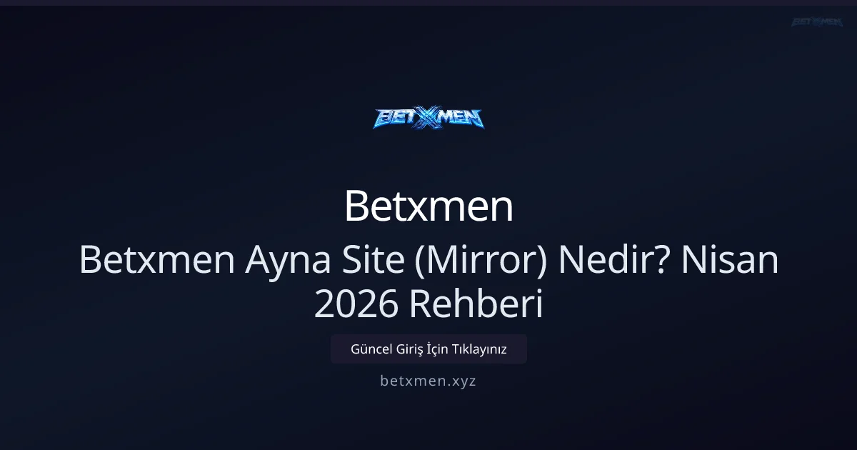 Betxmen Mirror (Ayna Site) Nedir? Nisan 2026 Rehberi