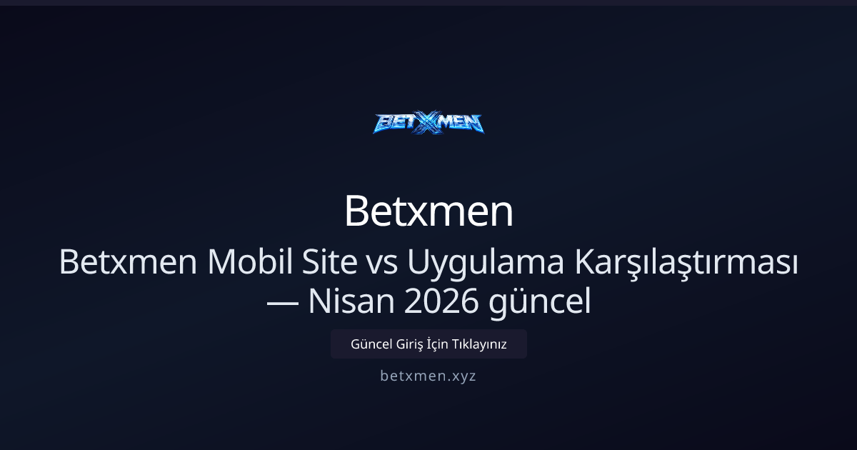 Betxmen Mobil Deneyimi: Site ile Uygulama Karşılaştırması (Nisan 2026) Betxmen Mobil Deneyimi: Site ile Uygulama Karşılaştırması (Nisan 2026) - Betxmen rehber görseli