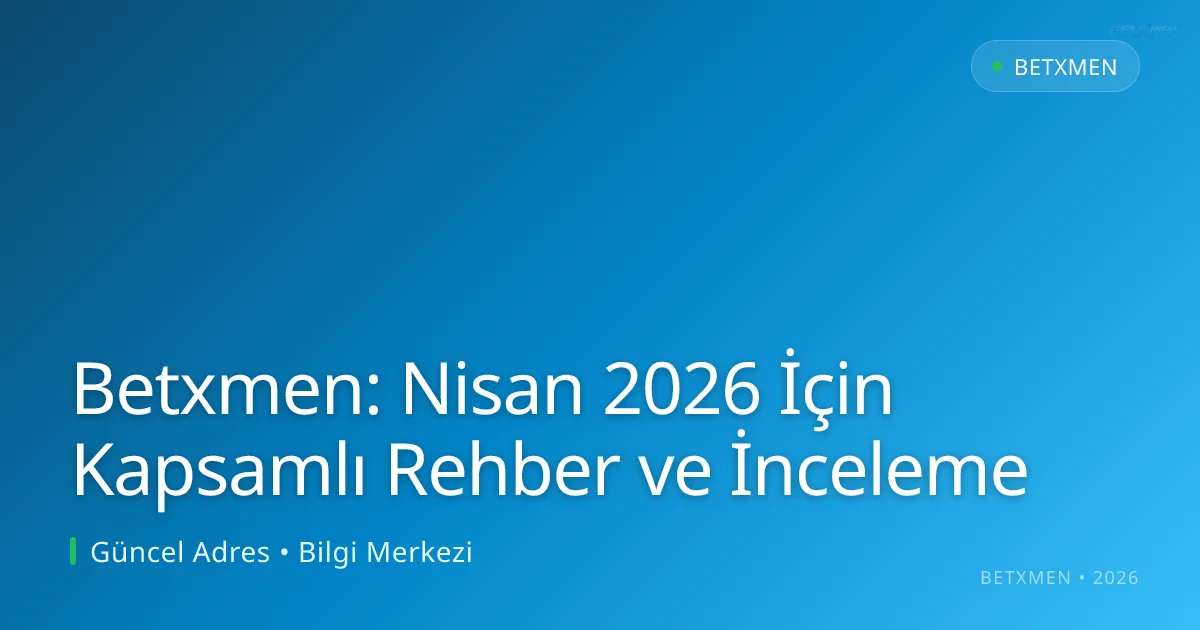 Betxmen: Nisan 2026 İçin Kapsamlı Rehber ve İnceleme Betxmen: Nisan 2026 İçin Kapsamlı Rehber ve İnceleme: ekran ve özet