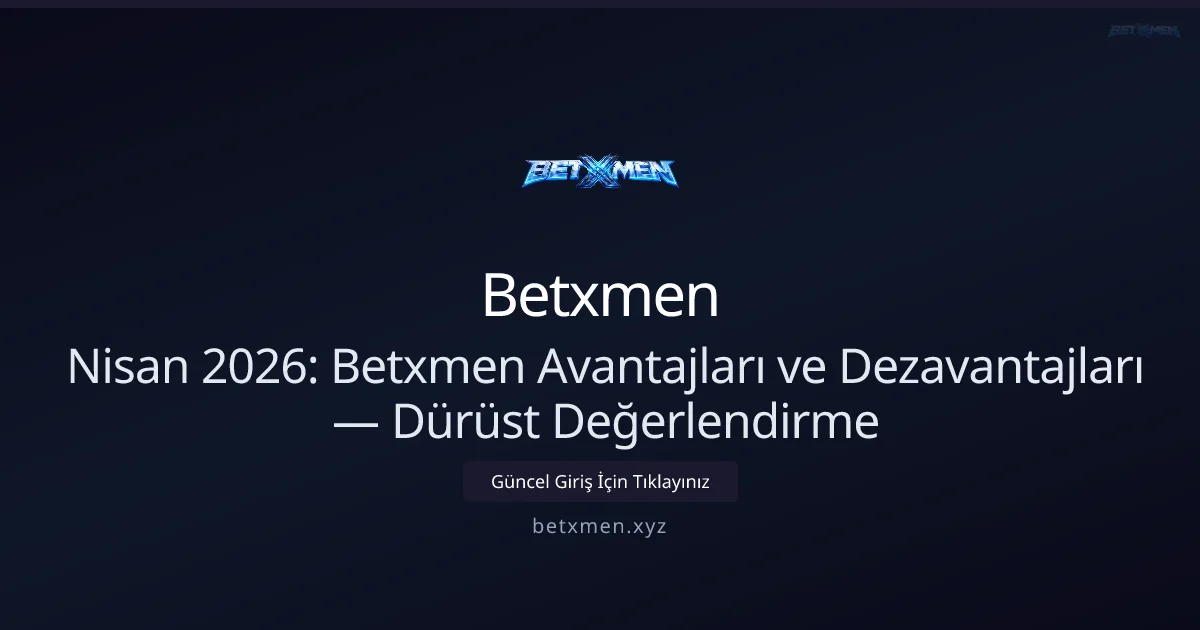 Betxmen Avantajları ve Dezavantajları — Dürüst Değerlendirme Betxmen Avantajları ve Dezavantajları — Dürüst Değerlendirme - Betxmen rehber görseli