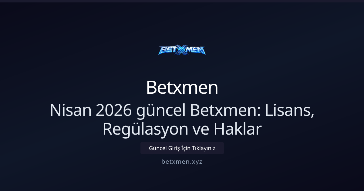 Nisan 2026: Betxmen Lisans, Regülasyon ve Oyuncu Hakları Nisan 2026: Betxmen Lisans, Regülasyon ve Oyuncu Hakları - Betxmen rehber görseli