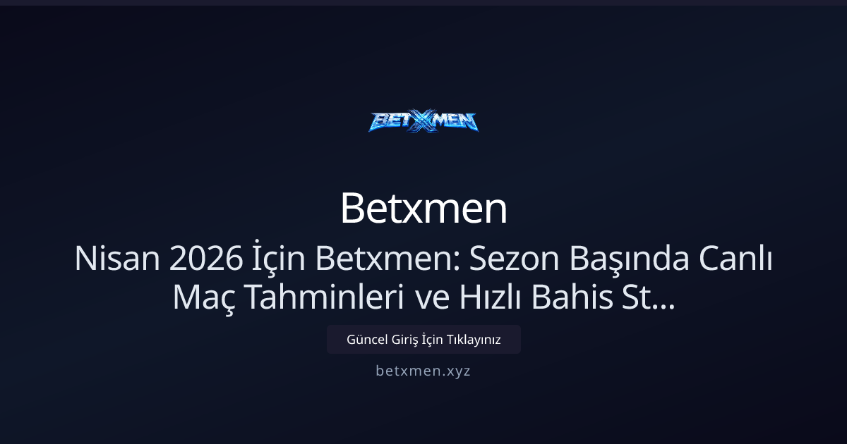 Nisan 2026: Betxmen ile Sezon Açılışında Canlı Tahmin ve Stratejiler Nisan 2026: Betxmen ile Sezon Açılışında Canlı Tahmin ve Stratejiler - Betxmen rehber görseli