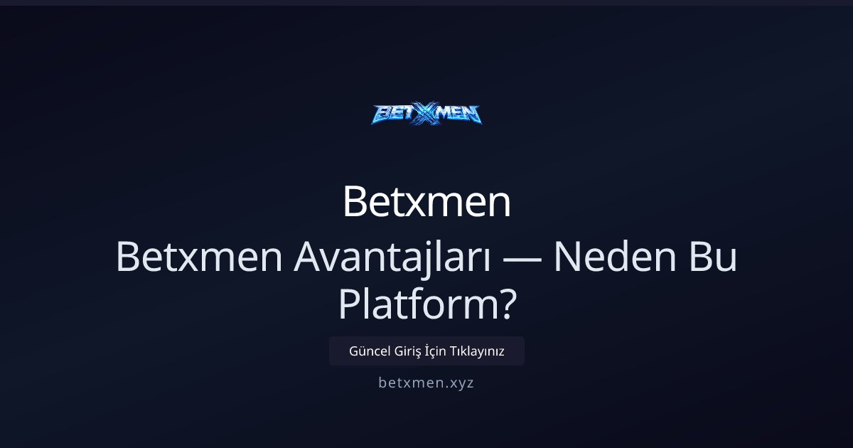 Betxmen Betxmen Avantajları — Neden Bu Platform?
