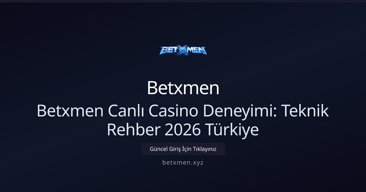 Betxmen Betxmen Canlı Casino Deneyimi: Teknik Rehber 2026 Türkiye