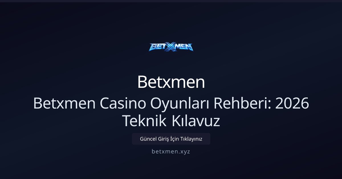 Betxmen Betxmen Casino Oyunları Rehberi: 2026 Teknik Kılavuz