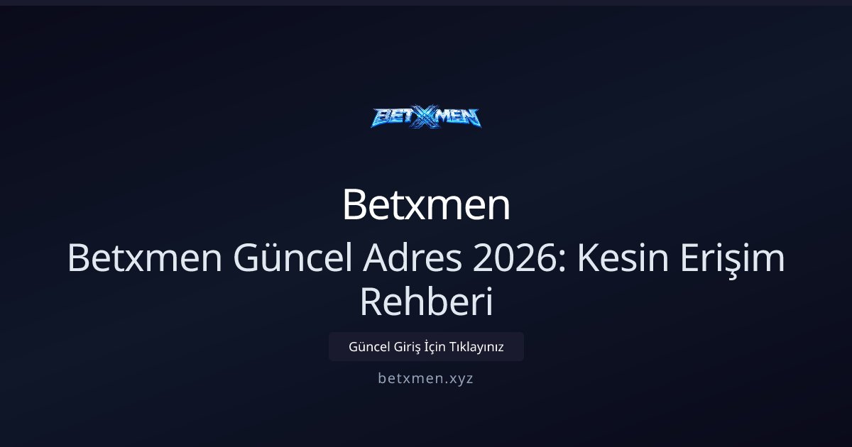 Betxmen Betxmen Güncel Adres 2026: Kesin Erişim Rehberi