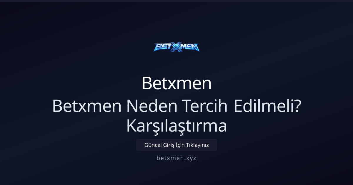 Betxmen Betxmen Neden Tercih Edilmeli? Karşılaştırma