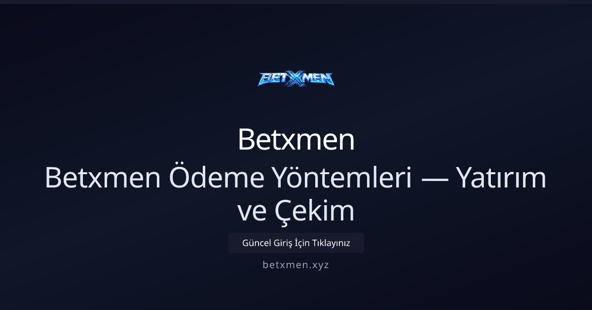 Betxmen Betxmen Ödeme Yöntemleri — Yatırım ve Çekim