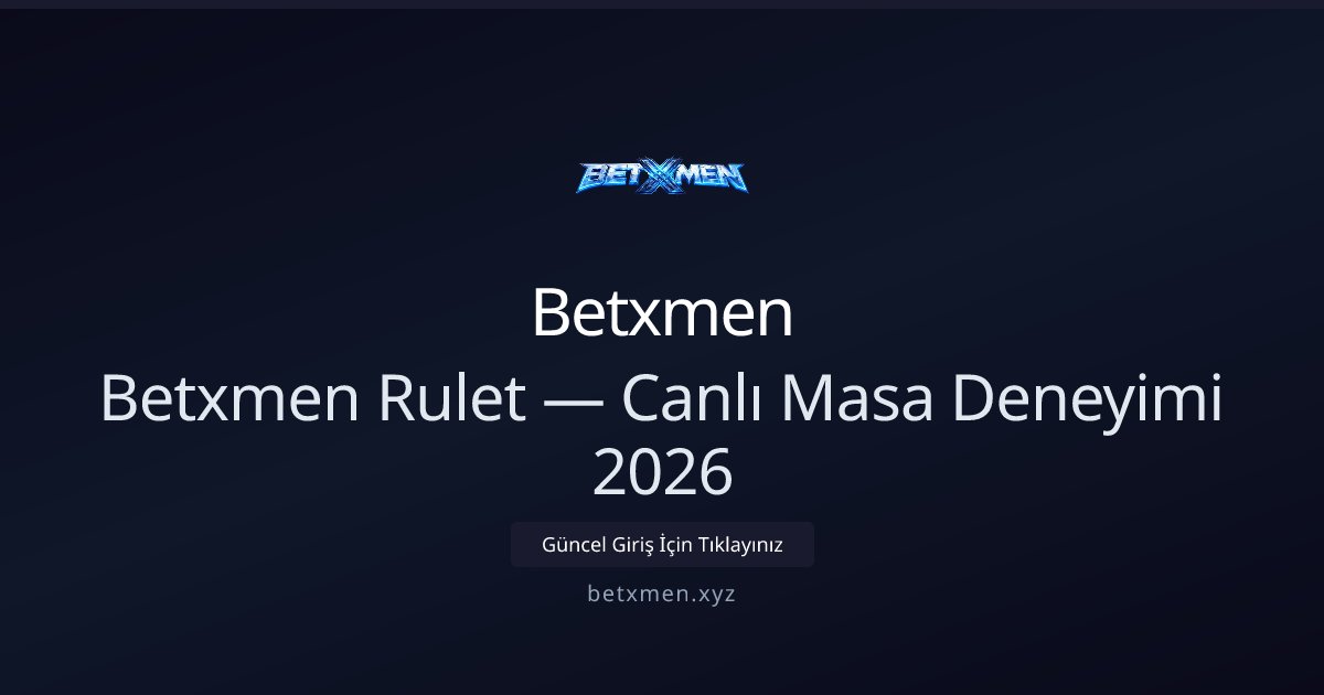 Betxmen Betxmen Rulet — Canlı Masa Deneyimi 2026