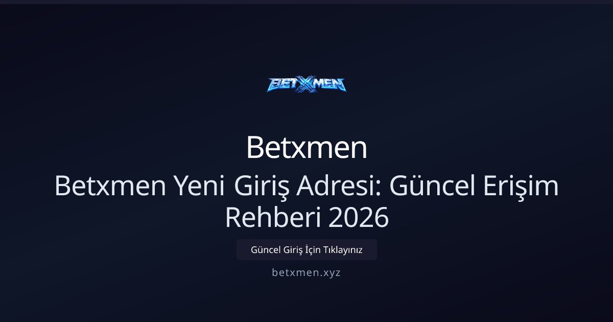 Betxmen Betxmen Yeni Giriş Adresi: Güncel Erişim Rehberi 2026