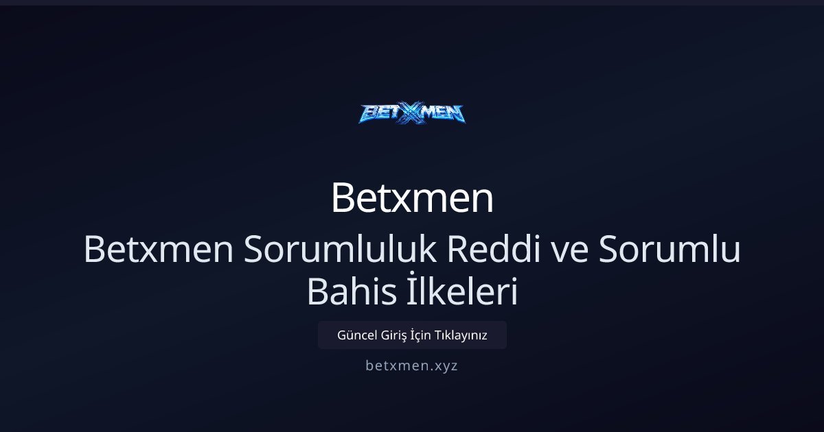 Betxmen Betxmen Sorumluluk Reddi ve Sorumlu Bahis İlkeleri